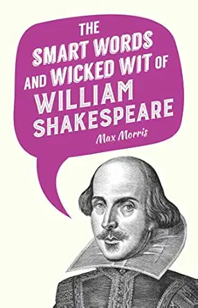 the smart words and wicked wit of william shakespeare 1st edition max morris 1510715800, 978-1510715806