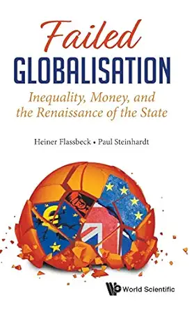 failed globalisation inequality money and the renaissance of the state 1st edition heiner flassbeck ,paul