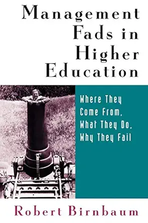 management fads in higher education where they come from what they do why they fail 1st edition robert