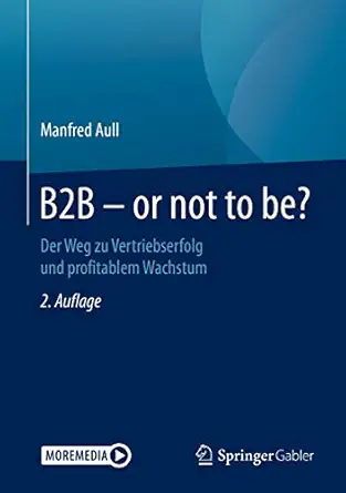 b2b or not to be der weg zu vertriebserfolg und profitablem wachstum 1st edition manfred aull 365829406x,