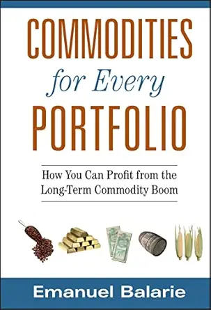 commodities for every portfolio how you can profit from the long term commodity boom 1st edition emanuel