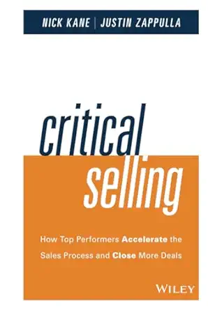 critical selling how top performers accelerate the sales process and close more deals 1st edition nick kane