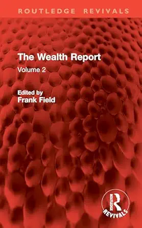 the wealth report volume 2 1st edition frank field 1041119143, 978-1041119142