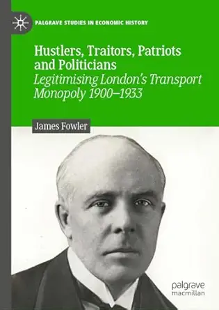 hustlers traitors patriots and politicians legitimising londons transport monopoly 1900 1933 1st edition