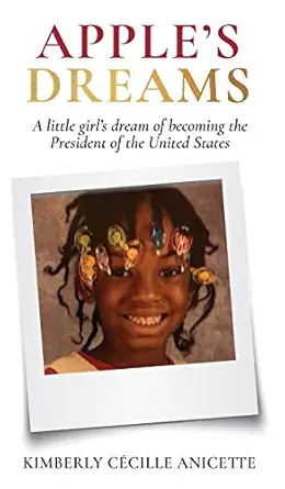 apples dreams a little girls dream of becoming the president of the united states 1st edition kimberly