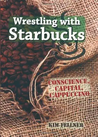 wrestling with starbucks conscience capital cappuccino 1st edition ms kim fellner 0813543207, 978-0813543208