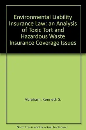 environmental liability insurance law an analysis of toxic tort and hazardous waste insurance coverage issues