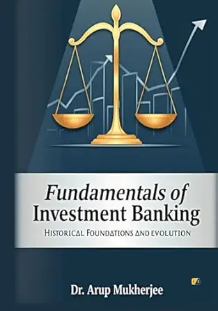 fundamentals of investment banking historical foundations and evolution 1st edition dr arup mukherjee
