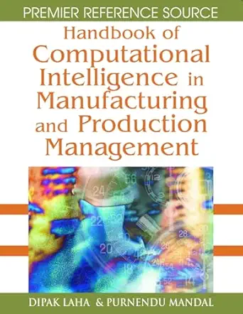 handbook of computational intelligence in manufacturing and production management 1st edition dipak laha