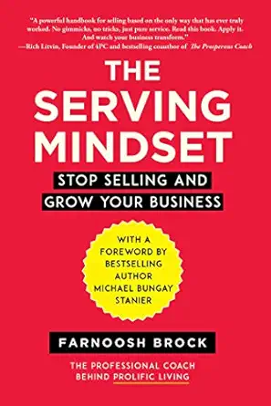 the serving mindset stop selling and grow your business 1st edition farnoosh brock ,michael bungay stanier