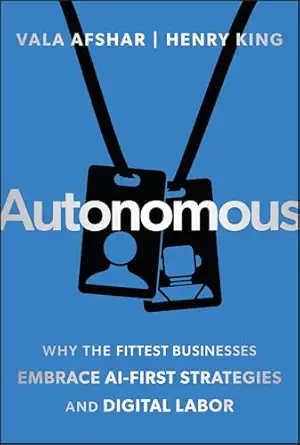 autonomous why the fittest businesses embrace ai first strategies and digital labor 1st edition vala afshar