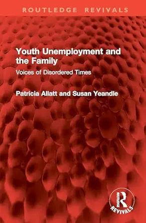 youth unemployment and the family 1st edition patricia allatt ,susan yeandle 1041053304, 978-1041053309
