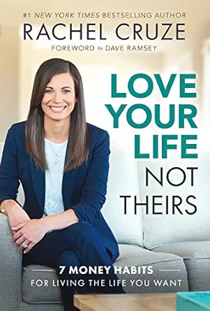 love your life not theirs 7 money habits for living the life you want 1st edition rachel cruze 1937077977,