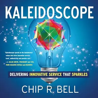 kaleidoscope delivering innovative service that sparkles 1st edition chip r bell 1626343942, 978-1626343948