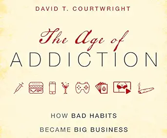 the age of addiction how bad habits became big business 1st edition david t courtwright ,qarie marshall