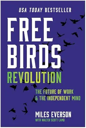 free birds revolution the future of work and the independent mind 1st edition miles everson 1637745753,