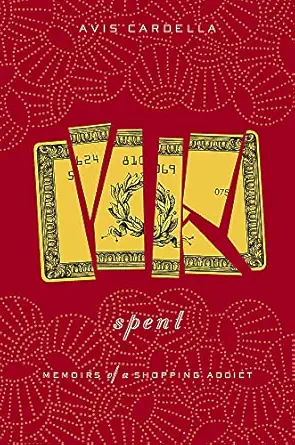 spent memoirs of a shopping addict 1st edition avis cardella 0316035602, 978-0316035606