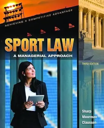 sport law a managerial approach 1st edition anita m moorman 113807814x, 978-1138078147