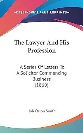 the lawyer and his profession a series of letters to a solicitor commencing business 1st edition job orton