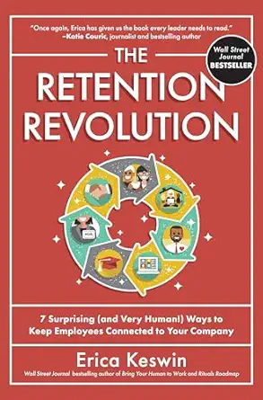 the retention revolution 7 surprising ways to keep employees connected to your company 1st edition erica