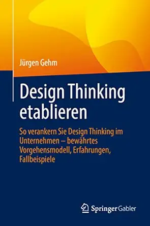 design thinking etablieren so verankern sie design thinking im unternehmen bewahrtes vorgehensmodell