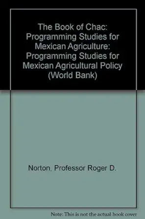 the book of chac programming studies for mexican agriculture 1st edition professor roger d norton 0801825857,
