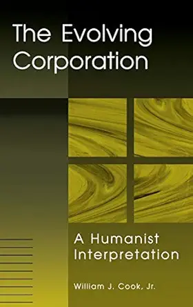 the evolving corporation a humanist interpretation 1st edition william j cook 1567202799, 978-1567202793