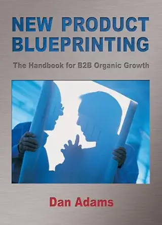 new product blueprinting the handbook for b2b organic growth 1st edition dan adams 0980112346, 978-0980112344