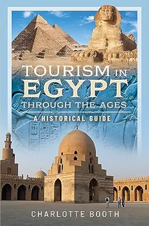 tourism in egypt through the ages a historical guide 1st edition charlotte booth 1399043560, 978-1399043564