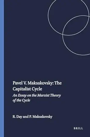 the capitalist cycle an essay on the marxist theory of the cycle 1st edition pavel v maksakovsky ,richard b