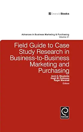 field guide to case study research in business to business marketing and purchasing 1st edition arch woodside