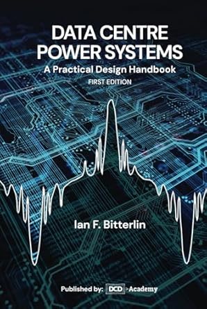 data center power systems a practical design handbook 1st edition ian f bitterlin 1068731710, 978-1068731716