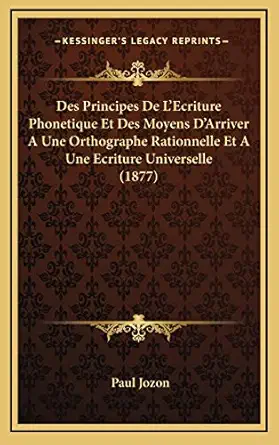 des principes de lecriture phonetique et des moyens darriver a une orthographe rationnelle et a une ecriture
