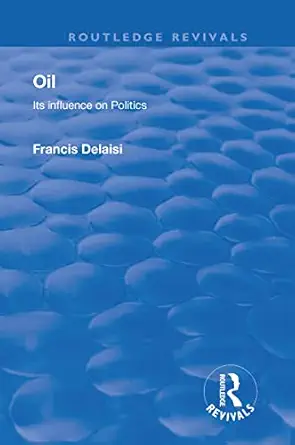 oil its influence on politics 1st edition francis delaisi 1138601209, 978-1138601208