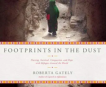 footprints in the dust nursing survival compassion and hope with refugees around the world 1st edition