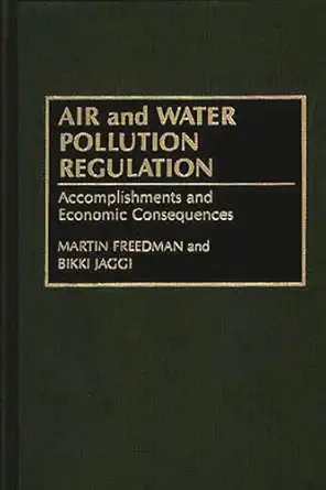 air and water pollution regulation accomplishments and economic consequences 1st edition martin freedman