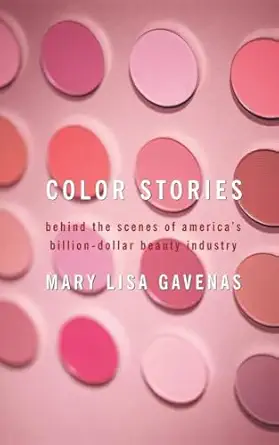 color stories behind the scenes of americas billion dollar beauty industry 1st edition mary lisa gavenas