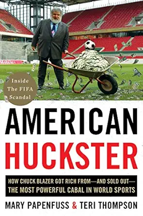 american huckster how chuck blazer got rich from and sold out the most powerful cabal in world sports 1st