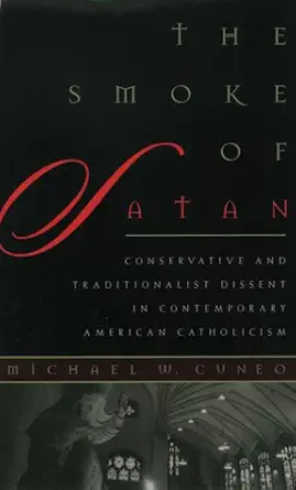 the smoke of satan conservative and traditionalist dissent in contemporary american catholicism 1st edition