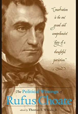 the political writings of rufus choate 1st edition rufus choate ,thomas e woods jr 0895261545, 978-0895261540