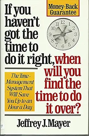 if you havent got the time to do it right when will you find the time to do it over 1st edition jeffrey j