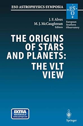 the origins of stars and planets the vlt view proceedings of the eso workshop held in garching germany 24 27
