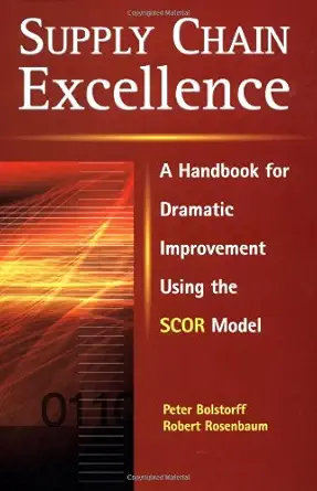 supply chain excellence a handbook for dramatic improvement using the scor model 1st edition peter bolstorff