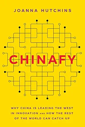 chinafy why china is leading the west in innovation and how the rest of the world can catch up 1st edition