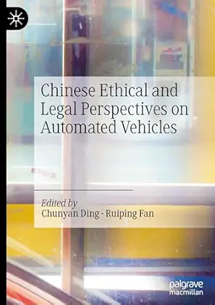 chinese ethical and legal perspectives on automated vehicles 1st edition chunyan ding ,ruiping fan