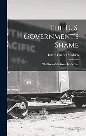 the u s governments shame the story of the great lewis case 1st edition edwin charles madden 1018910220,