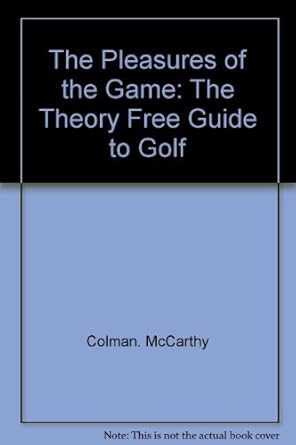 the pleasures of the game the theory free guide to golf 1st edition colman mccarthy 0803769024, 978-0803769021