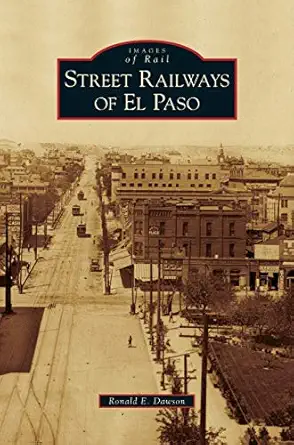 street railways of el paso 1st edition ronald e dawson 1531646638, 978-1531646639