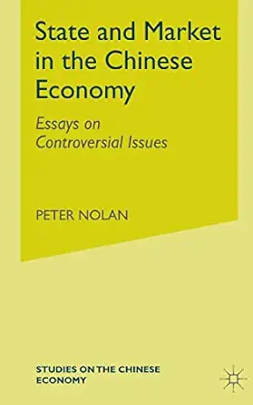 state and market in the chinese economy essays on controversial issues 1st edition peter nolan ,p nolan