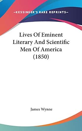 lives of eminent literary and scientific men of america 1st edition james wynne 1437255809, 978-1437255805